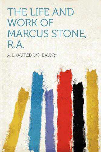 The Life and Work of Marcus Stone, R.A.